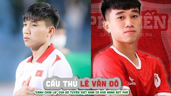 Tiểu sử, sự nghiệp cầu thủ Lê Văn Đô – Cánh chim lạ của đội tuyển U23 Việt Nam